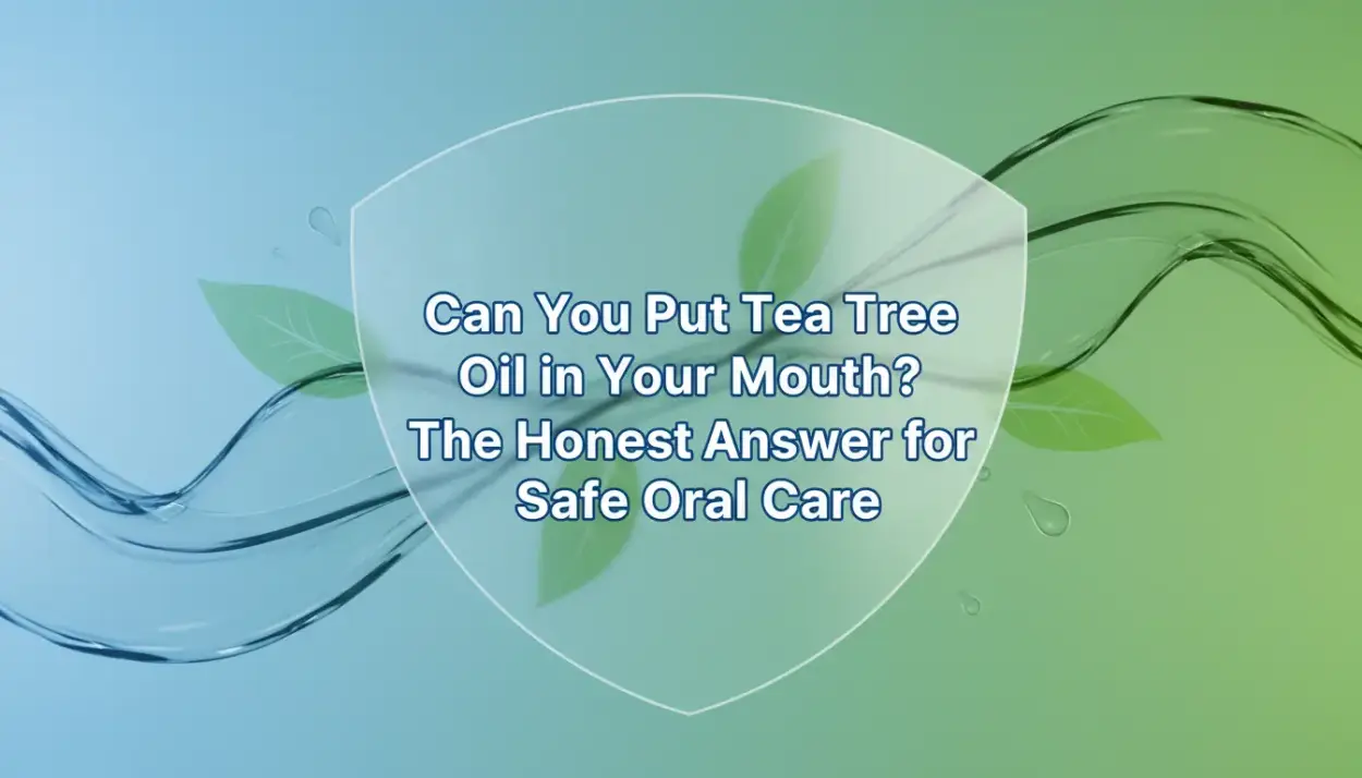 Can You Put Tea Tree Oil in Your Mouth The Honest Answer for Safe Oral Care