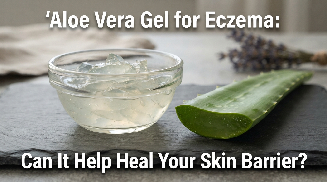 Aloe Vera Gel for Eczema Can It Help Heal Your Skin Barrier